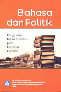 Image of Bahasa Dan Politik Pengunaan Bahasa Indionesia Pada Kampanye Legislatif