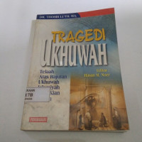 Image of Tragedi Ukhuwah : Telaah Atas Rajutan Ukhuwah Islamiyah Yang Kian Rapuh